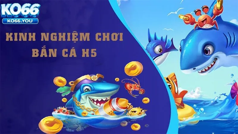 Tổng Quan Bắn Cá H5 Ko66