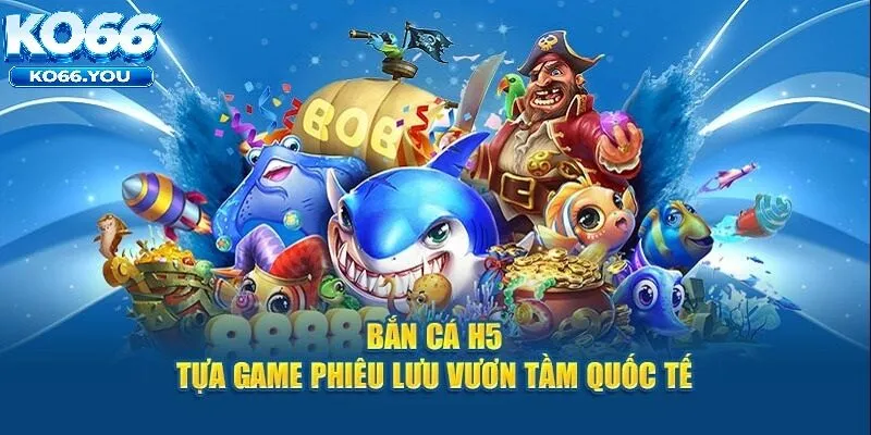 Trải Nghiệm Bắn Cá H5 Ko66